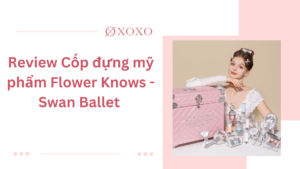 Review cốp đựng mỹ phẩm Flower Knows Swan Ballet